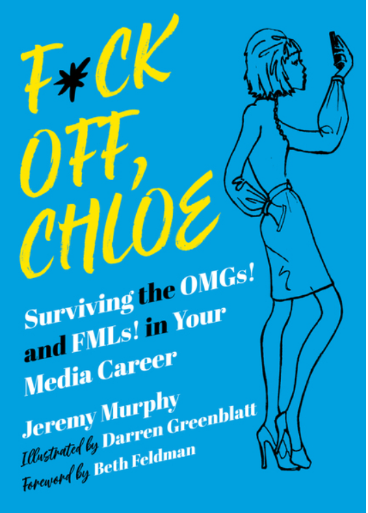 Skyhorse Publishing Acquires “F*ck Off, Chloe:  Surviving the OMGs! and FMLs! in your Media Career” by First-Time Author Jeremy Murphy